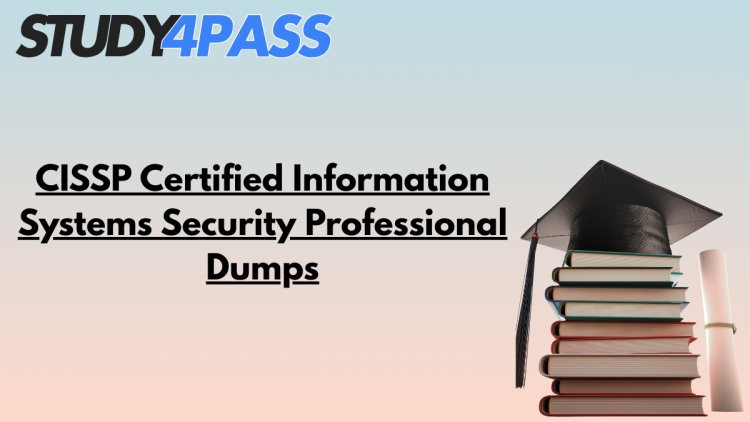 CISSP Certified Information Systems Security Professional Dumps