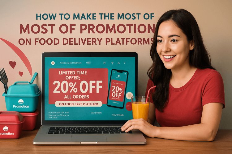 How to Make the Most of Promotions on Food Delivery Platforms
