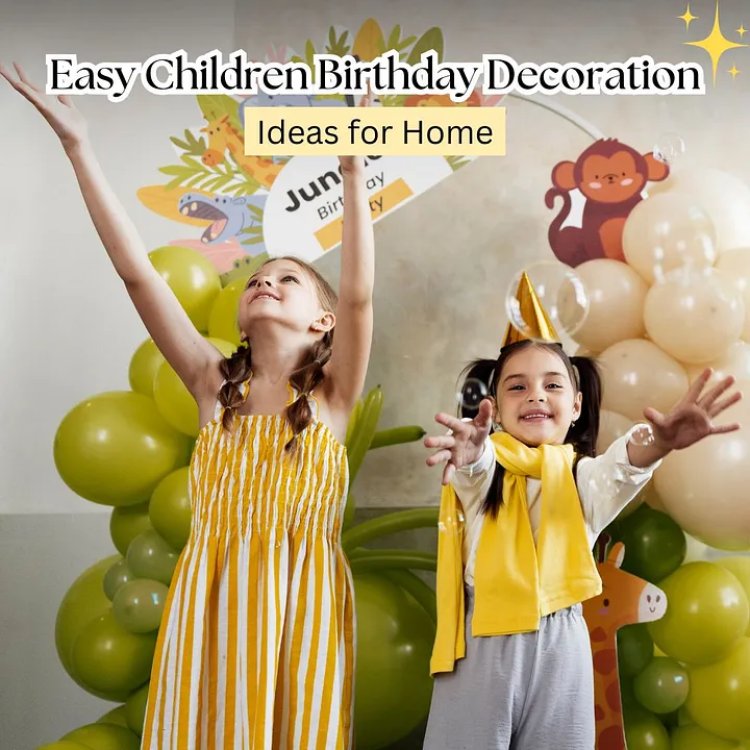 Simple and Fun Birthday Decoration Ideas for Kids at Home