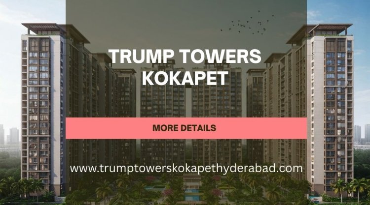 Trump Towers Kokapat | Premium Living Experience In Hyderabad