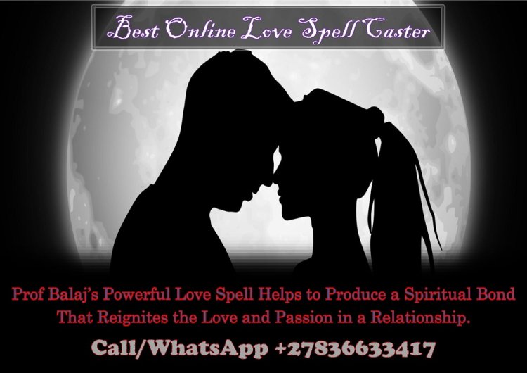 Love Binding Spells: Strongest Love Spell in the World for True and Lasting Love - Fast-Acting Love Spells to Strengthen Your Bond +27836633417