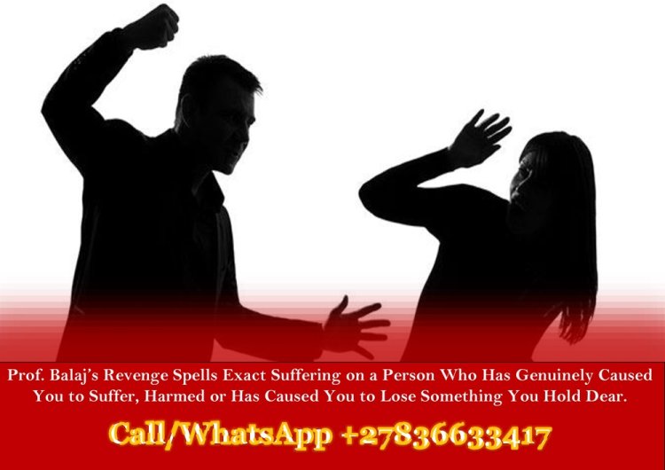 Powerful Revenge Spells That Work Instantly Against Abusive Husband, Death Spells for Fast Payback - Try This Spell Now (WhatsApp +27836633417)