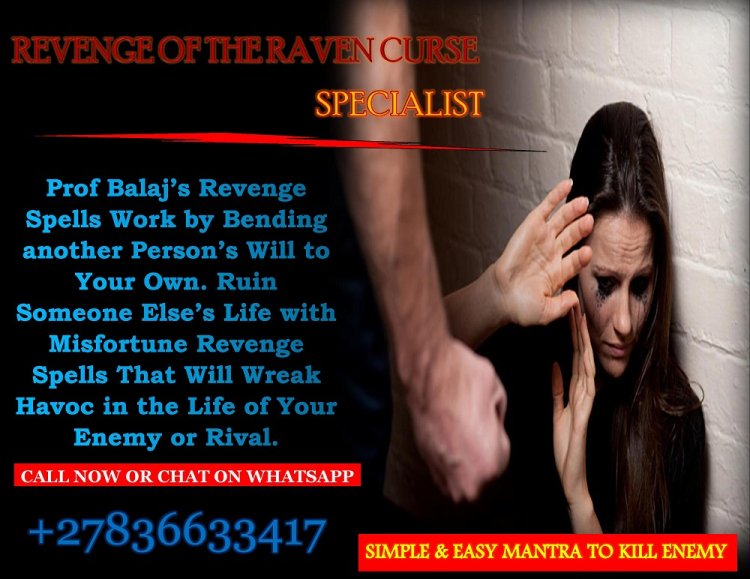 Powerful Revenge Spells That Work Instantly Against Abusive Husband, Death Spells for Fast Payback - Try This Spell Now (WhatsApp +27836633417)