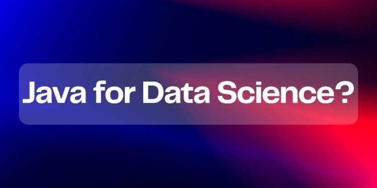 Why Choose Java for Data Science?
