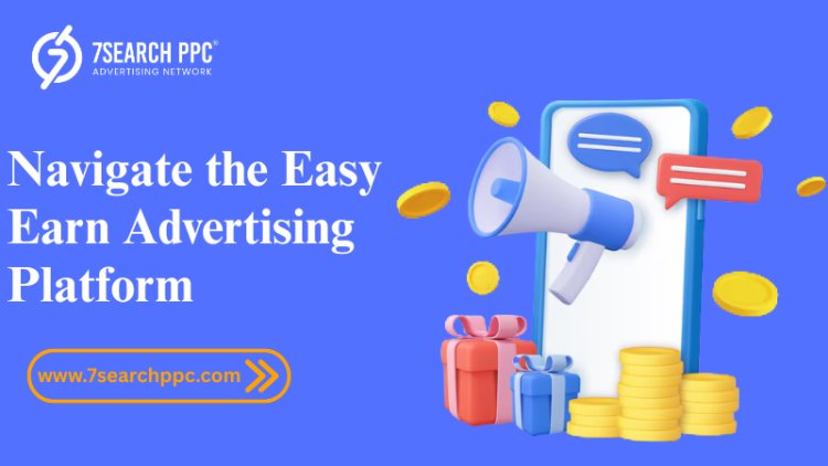 How to Access and Navigate the Easy Earn Advertising Platform
