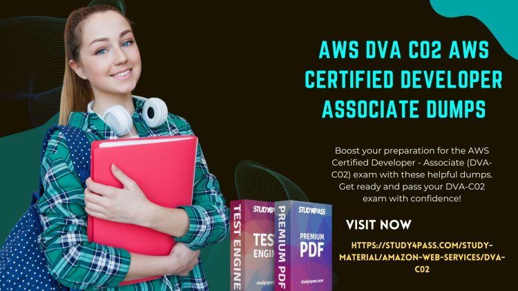 How Study4Pass Helps You Pass AWS DVA C02 AWS Certified Developer Associate Dumps with Ease