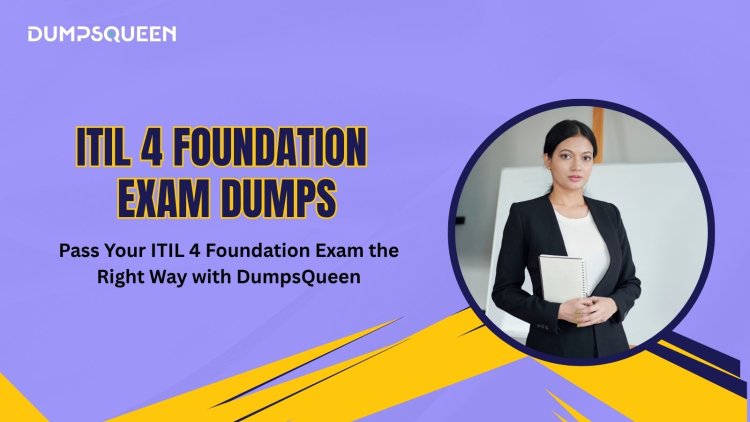 Simplify Your Learning with ITIL-4-Foundation Dumps from DumpsQueen