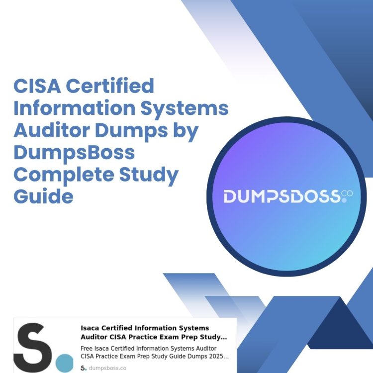Pass CISA Certification with DumpsBoss CISA Certified Information Systems Auditor Dumps