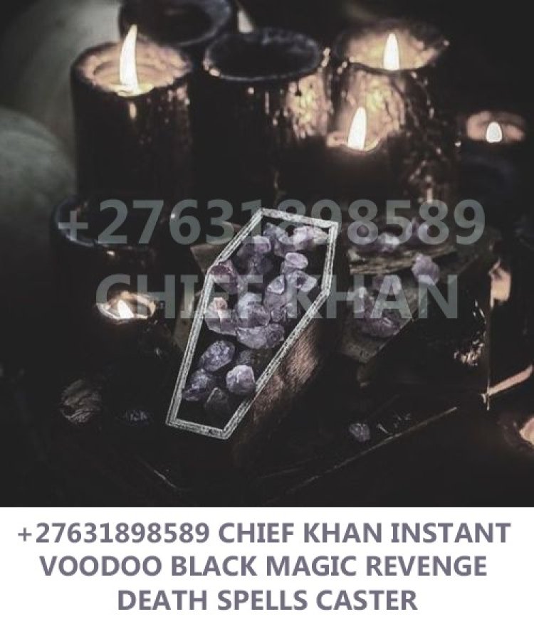 CANADA {{+27631898589 DEATH SPELL CASTER THAT WORKS 100%}}}IN AUSTRALIA, NASHIVILLE, TENNIS, TEXAS, UK, USA, NETHERLAND, CAYMAN ISLAND, DENMARK,+27631898589}KILL YOUR ENEMY VIA ACCIDENT IMMEDIATELY WITH NO +27631898589EVIDENCE TO PROVE INSOUTHAFRICA, IRELAND, UK, CANADA, LONDON,