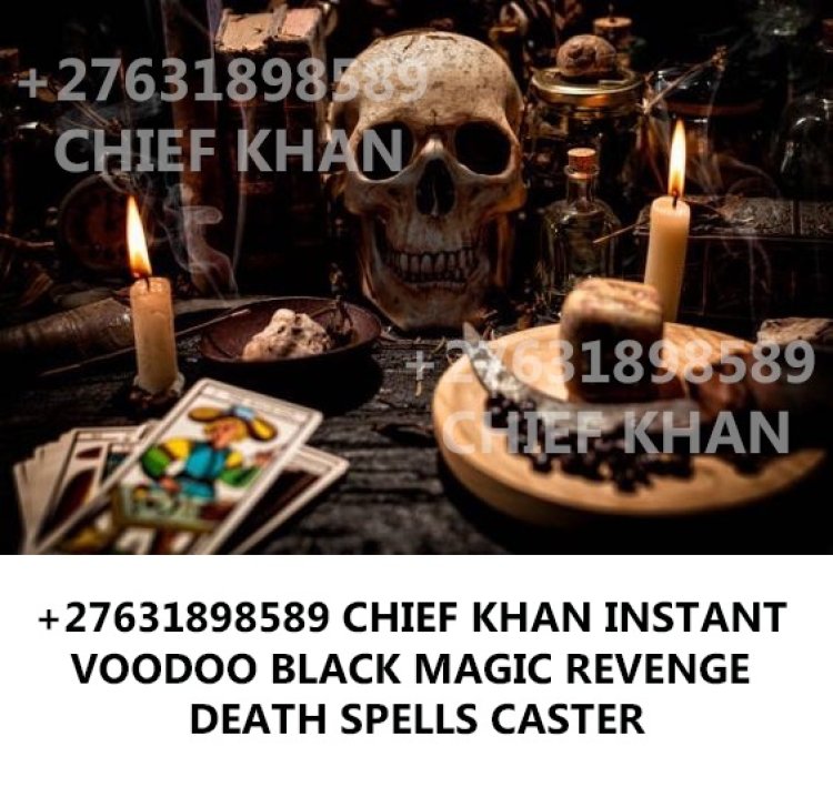 +27631898589 INSTANT DEATH SPELL CASTER / REVENGE SPELLS IN BRAKPAN, POWERFUL DEATH SPELL CASTER IN DALVIEW, DALPARK KILL SPELLS IN SPRINGS, BENONI, NIGEL, TSAKANE, KWATHEMA, SAME TIME REVENGE SPELLS IN DUDUZA, SELCOURT, DUNNOTTAR