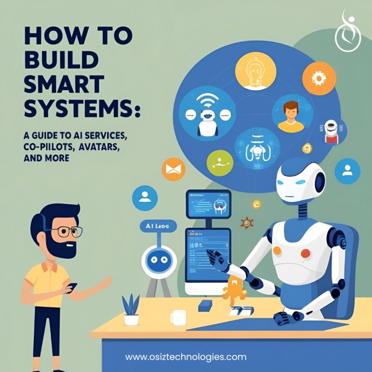 How to Build Smart Systems: A Guide to AI Services, Co-Pilots, Avatars, and More