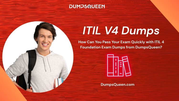 Achieve Your Goals with ITIL V4 Dumps from DumpsQueen
