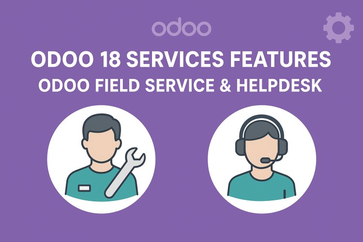 Odoo 18 Services Features: Odoo Field Service & Helpdesk