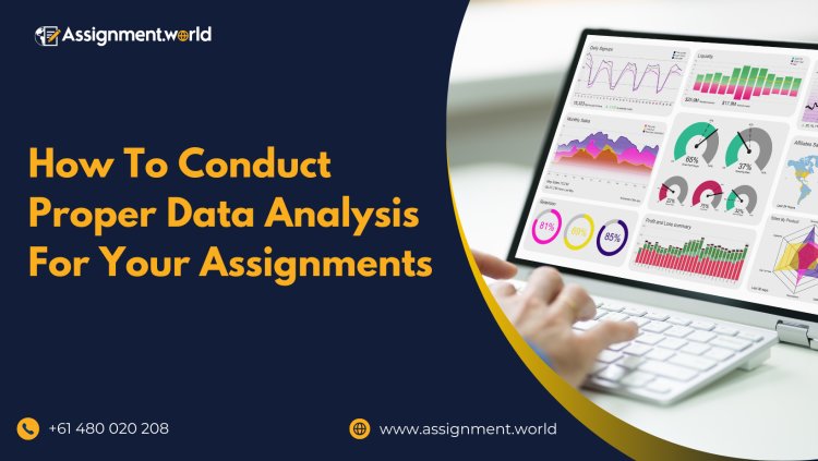 How To Conduct Proper Data Analysis For Your Assignments
