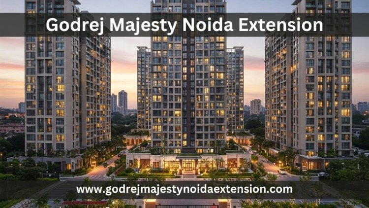 Godrej Majesty Noida Extension | Luxurious Living Spaces