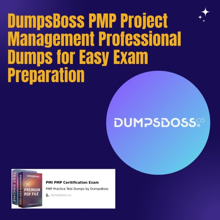 Get Exam Ready with DumpsBoss PMP Project Management Professional Dumps