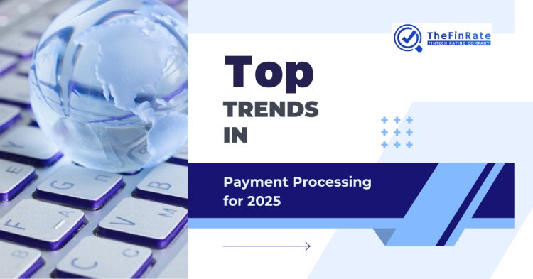 Top Trends in Payment Processing for 2025