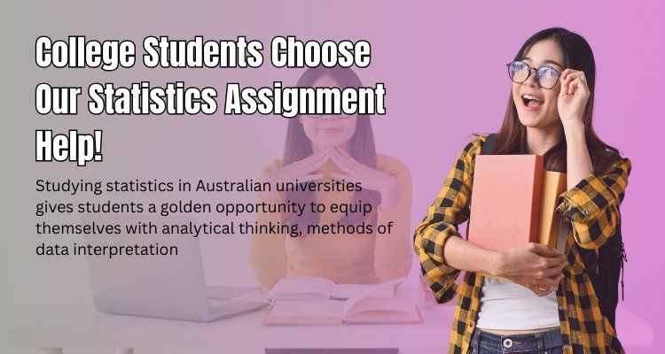 College Students Choose Our Statistics Assignment Help!