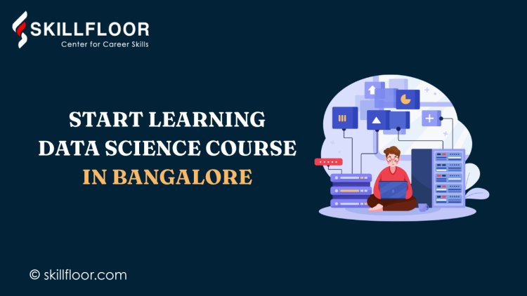Looking for a Data Science Course in Bangalore? Start Here | Skillfloor