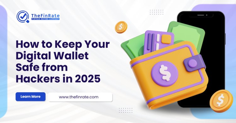How to Keep Your Digital Wallet Safe from Hackers in 2025