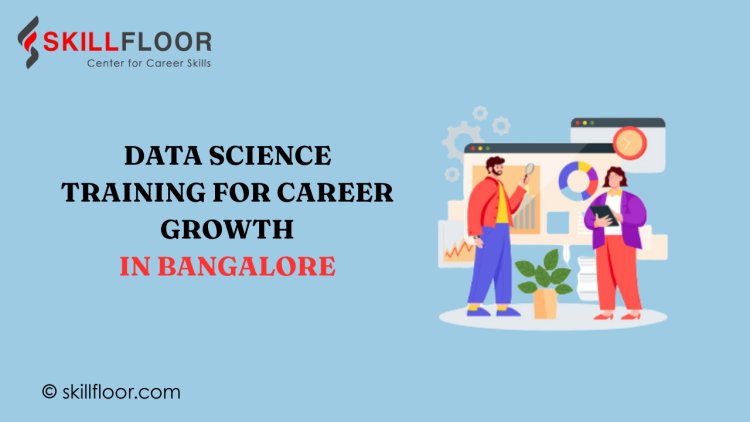 Boost Your Resume with a Data Science Course in Bangalore | Skillfloor