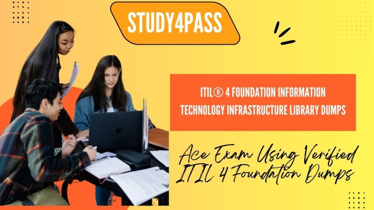 ITIL® 4 Foundation Information Technology Infrastructure Library Dumps