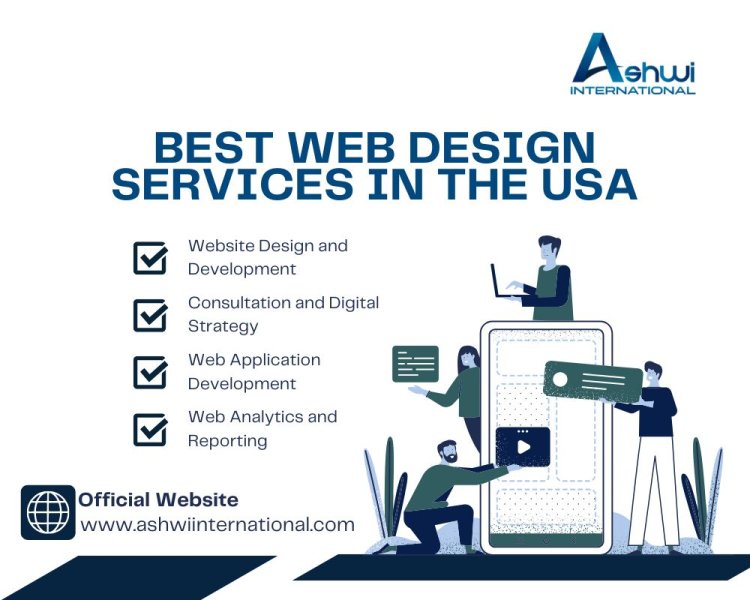 Best Web Design Services in the USA: Why Businesses Choose Ashwi International