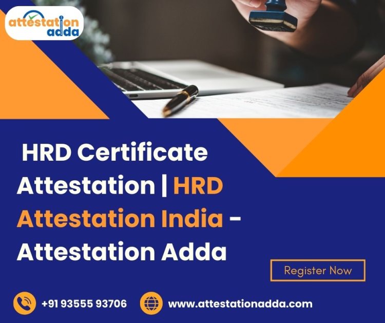 Understanding HRD Attestation in India and Its Role in Global Mobility