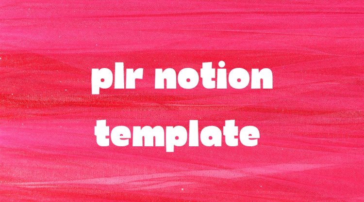 Discover the Power of PLR Notion Templates – Boost Your Productivity & Profit Today!
