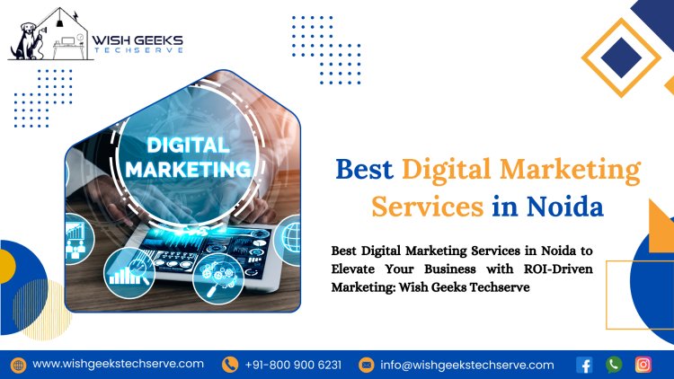 Professional Digital Marketing Services in Noida for SEO, Paid Ads, and Social Media Success: Wish Geeks Techserve