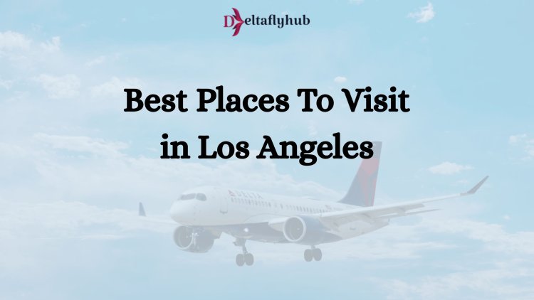 Best Places To Visit in los angeles