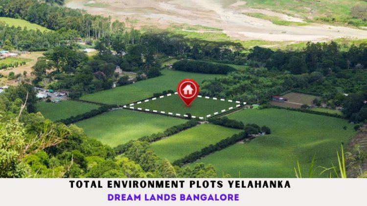 Total Environment Plots Yelahanka | Dream Lands Bangalore