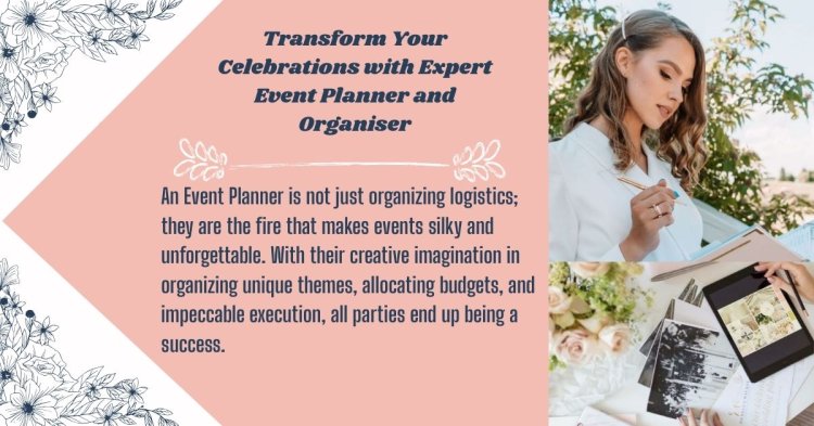 Transform Your Celebrations with Expert Event Planner and Organiser