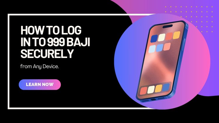 How to Log In to 999 Baji Securely from Any Device