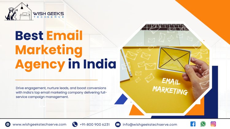 Best Email Marketing Company in India Providing End-to-End Campaign Management: Wish Geeks Techserve