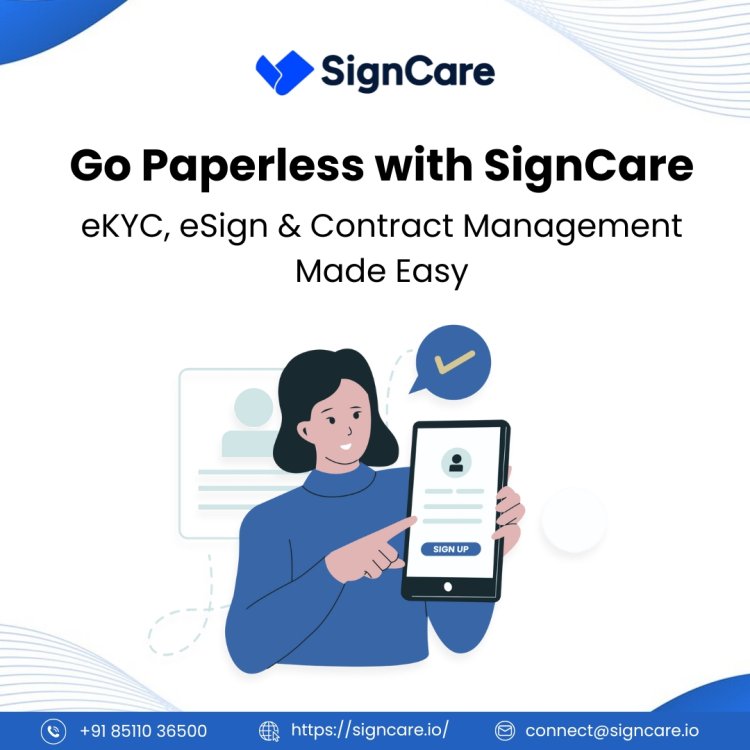 Go Paperless with SignCare – eKYC, eSign & Contract Management Made Easy