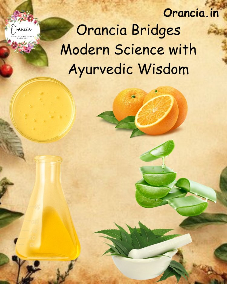 How Orancia Bridges Modern Science with Ayurvedic Wisdom ~Where Ancient Rituals Meet Cutting-Edge Skincare