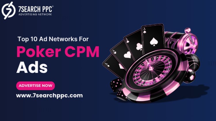Top Ad Networks for High-Converting Poker CPM Ads in 2025