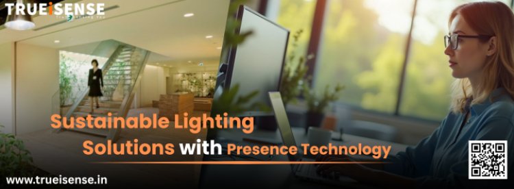 Sustainable Lighting Solutions with Presence Technology