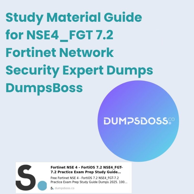 DumpsBoss: NSE4_FGT 7.2 Fortinet Network Security Expert Dumps with Full Study Guide