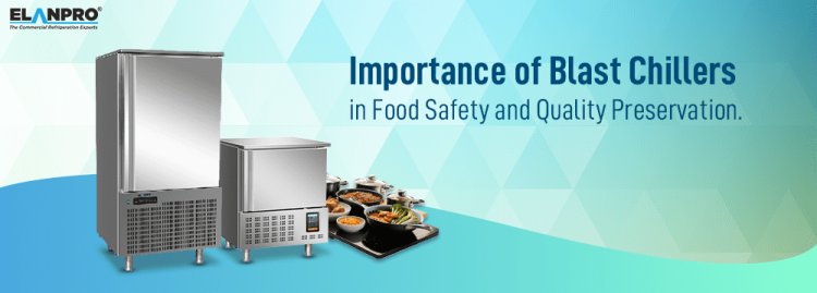 Why Commercial Kitchen Needs High-Performing Blast Chiller