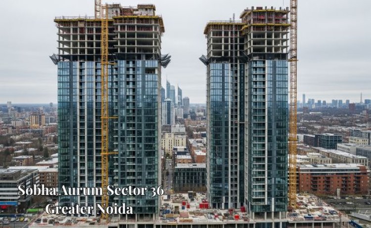 Sobha Aurum Sector 36 Greater Noida: A Grand Launch