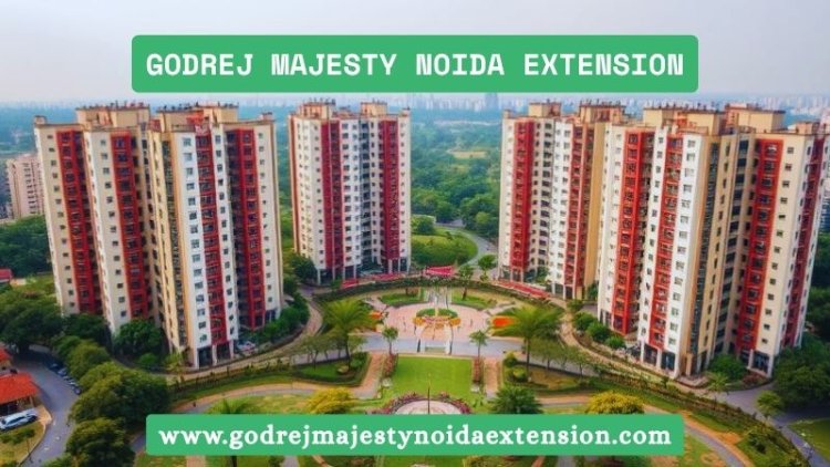 Godrej Majesty Noida Extension | Your Perfect Residential Choice