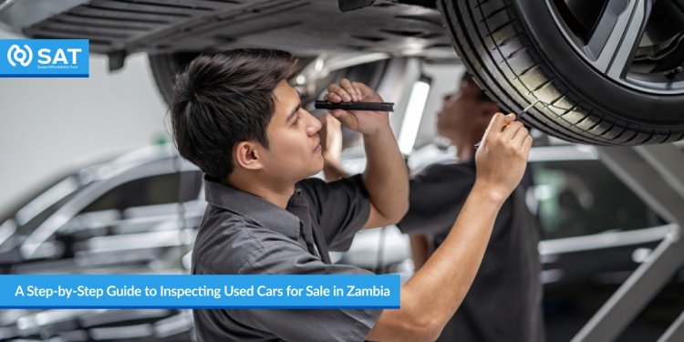 A Step-by-Step Guide to Inspecting Used Cars for Sale in Zambia