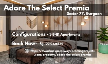 Adore The Select Premia Sector 77 Gurgaon: A Masterpiece of Modern Luxury