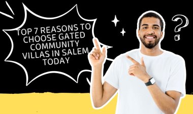 Top 7 Reasons to Choose Gated Community Villas in Salem Today
