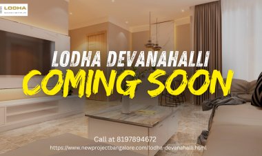 Lodha Devanahalli: A Dream Address for Your Future in North Bangalore