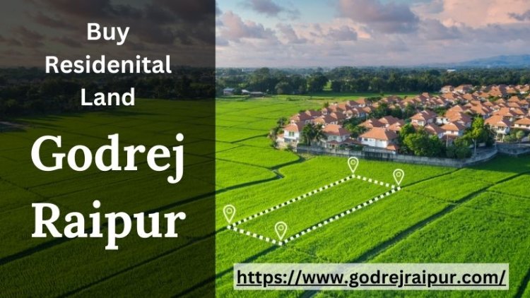 Godrej Raipur: Build Your Dream Home on Residential Plots