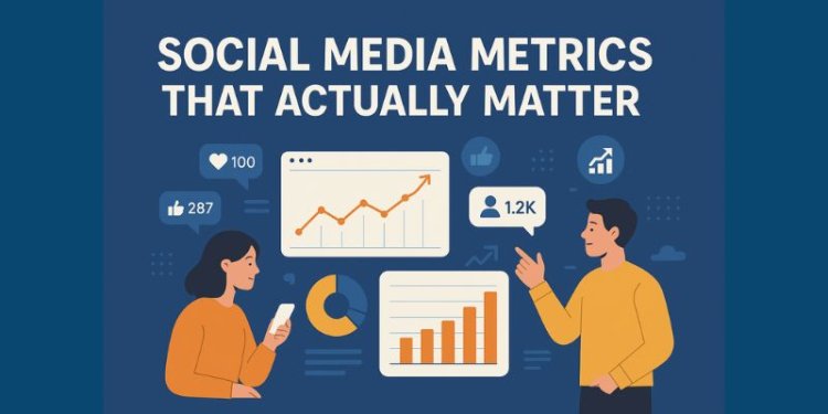 Social Media Metrics That Actually Matter