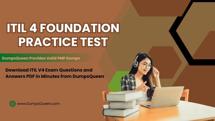 Score Higher on the ITIL 4 Foundation Practice Test via DumpsQueen